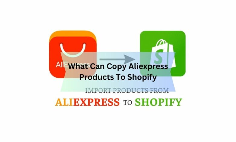 What Can Copy Aliexpress Products To Shopify